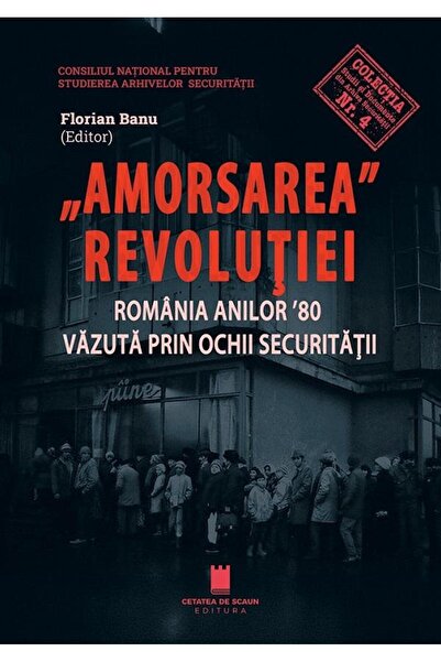 Editura Cetatea de Scaun Amorsarea Revolutiei. Romania anilor 80 vazuta pri
