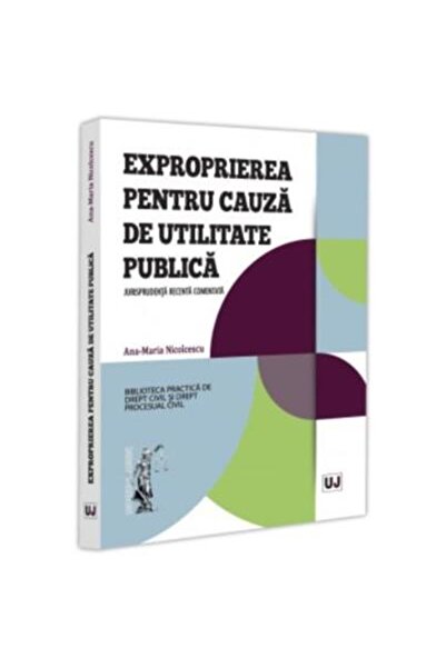Editura Universul Juridic Exproprierea pentru cauza de utilitate publica. Ju