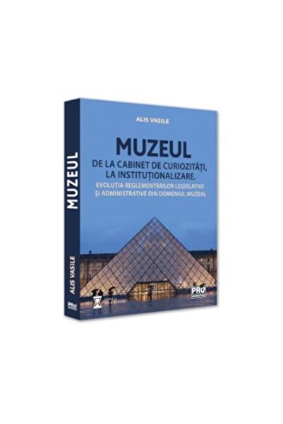 Editura Pro Universitaria Muzeul - de la cabinet de curiozitati la instituti