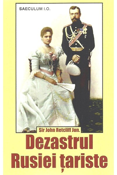 Editura Saeculum Dezastrul Rusiei tariste, Sir John Retcliff Jun