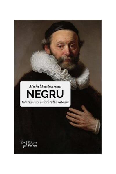 Editura For You Negru. Istoria unei culori tulburatoare, Michel Pa