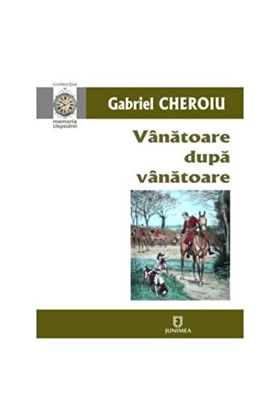 Editura Junimea Vanatoare dupa vanatoare, Gabriel Cheroiu