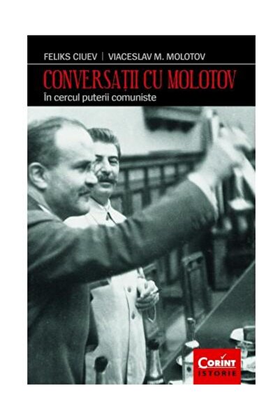 Editura Corint Conversatii cu Molotov. In cercul puterii comunist