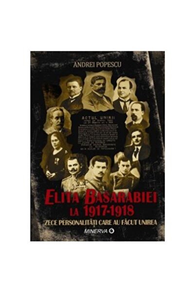 Editura Minerva Elita Basarabiei La 1917â1918. Zece Personali