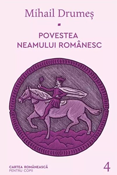 Editura Cartea Romaneasca Povestea neamului romanesc. Volumul 4, Mihail Drum