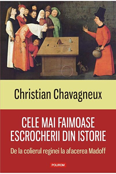 Editura Polirom Cele mai faimoase escrocherii din istorie. De la c