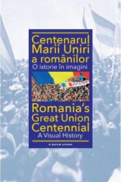 Editura Litera Centenarul Marii Uniri a romanilor. O istorie in i