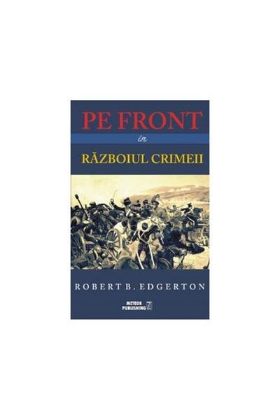 Editura Meteor Press Pe front in Razboiul Crimeii, Robert B. Edgerton