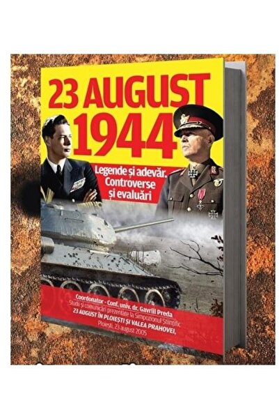 Editura Evenimentul si Capital 23 August 1944. Legende si adevar. Controverse si