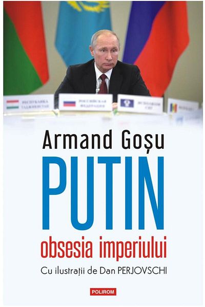 Editura Polirom Putin, the obsession of empire, Armand Gosu