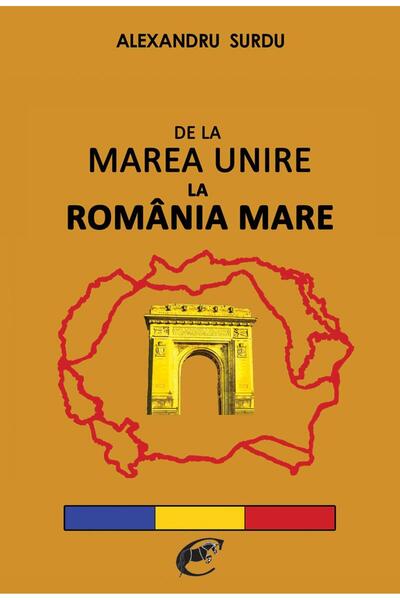 Editura Contemporanul De la Marea Unire la Romania Mare, Alexandru Surdu
