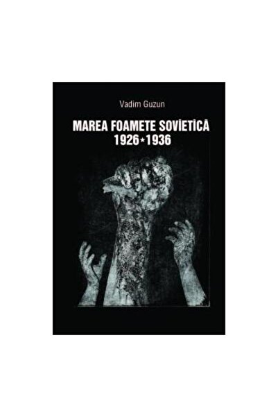 Editura Argonaut Marea foamete sovietica, 1926-1936, editia a II-a,