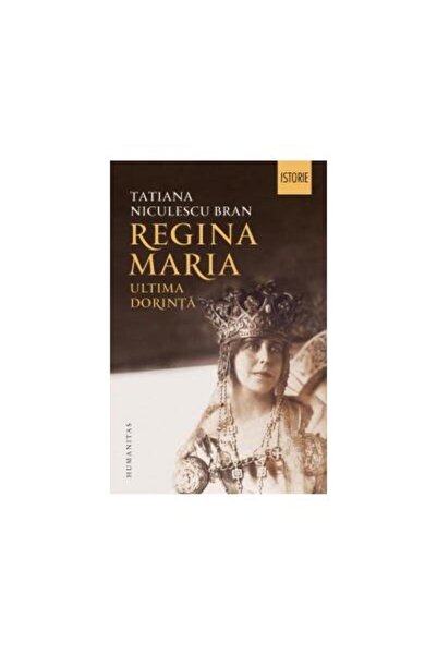 Editura Humanitas Regina Maria. Ultima dorinta, Tatiana Niculescu Br