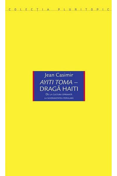 Editura Idea Ayiti Toma - Dear Haiti. From the oppressed culture l