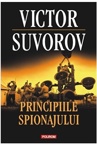 Editura Polirom Principiile spionajului, Victor Suvorov