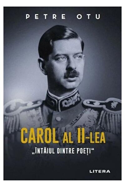 Editura Litera Carol al II-lea. Intaiul dintre poeti, Petre Otu