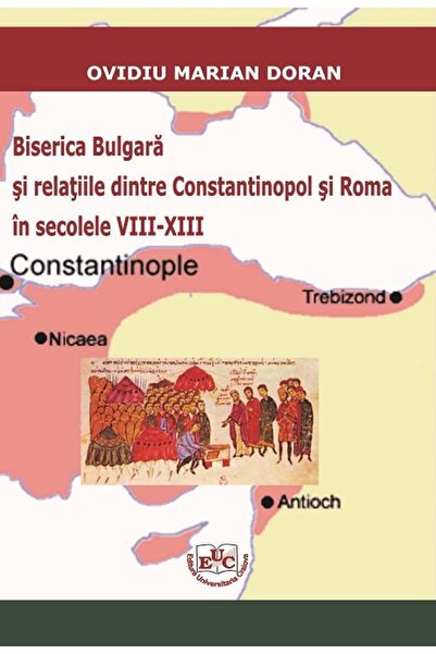 Editura Universitaria Biserica Bulgara si relatiile dintre Constantinopo
