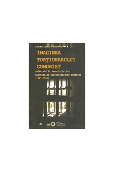 Editura Cetatea de Scaun Imaginea tortionarului comunist reflectata in memo