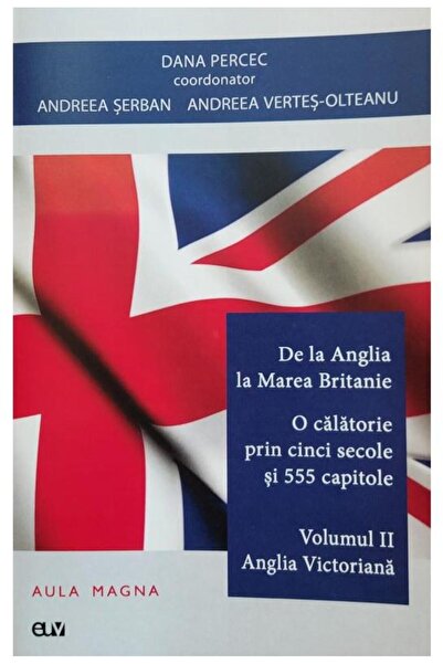 Editura Universitatii de Vest De la Anglia la Marea Britanie. Volumul 2 : Anglia