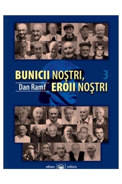 Editura Militara Bunicii nostri, eroii nostri. Volumul III, Dan Ram