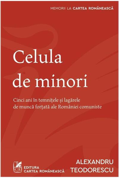 Editura Cartea Romaneasca Celula de minori. Cinci ani in temnitele si lagar