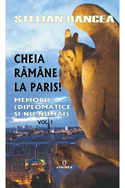 Editura Junimea Cheia ramane la Paris. Memorii (diplomatice si nu