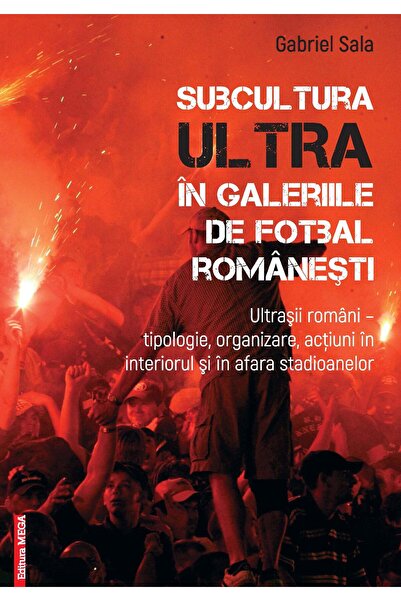 Editura Mega Subcultura ultra in galeriile de fotbal romanesti.