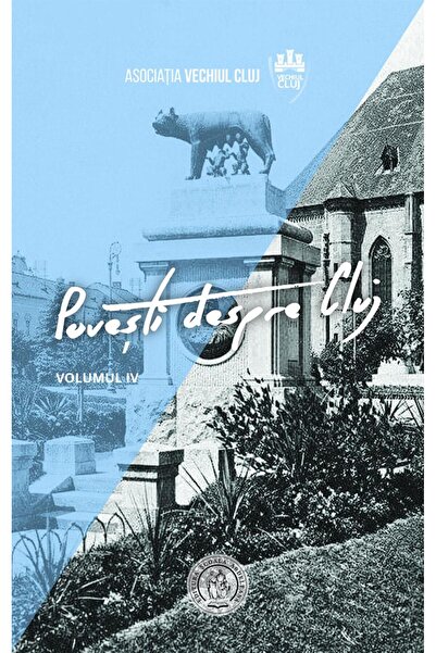 Editura Scoala Ardeleana Povesti despre Cluj. Volumul IV, Asociatia Vechiul