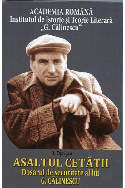 Editura Saeculum Asaltul cetatii. Dosarul de securitate al lui G. C