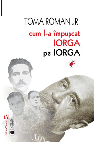 Editura Vremea Cum l-a impuscat Iorga pe Iorga, Toma Roman jr