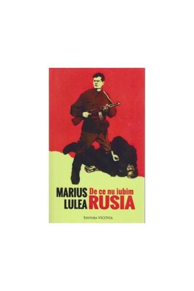 Editura Vicovia De ce nu iubim Rusia, Marius Lulea