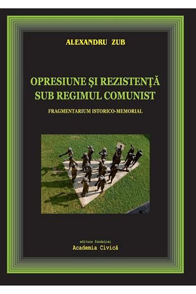 Editura Academia Civica Oppression and resistance under the communist regime. Frag