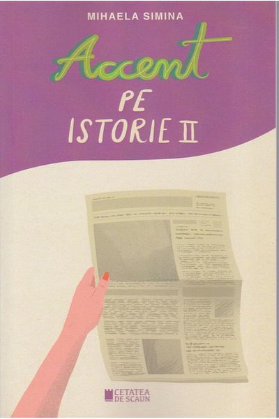 Editura Cetatea de Scaun Accent pe istorie. Volumul II, Mihaela Simina