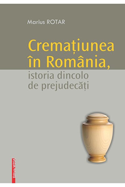 Editura Mega Crematiunea in Romania, istoria dincolo de prejude