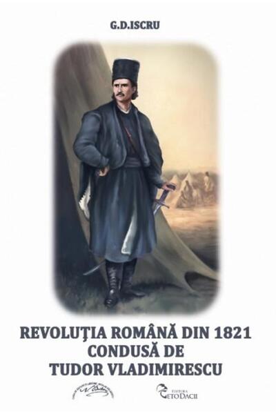 Editura Geto Dacii Revolutia romana de la 1821 condusa de Tudor Vladi