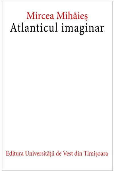 Editura Universitatii de Vest Atlanticul imaginar, Mircea Mihaies