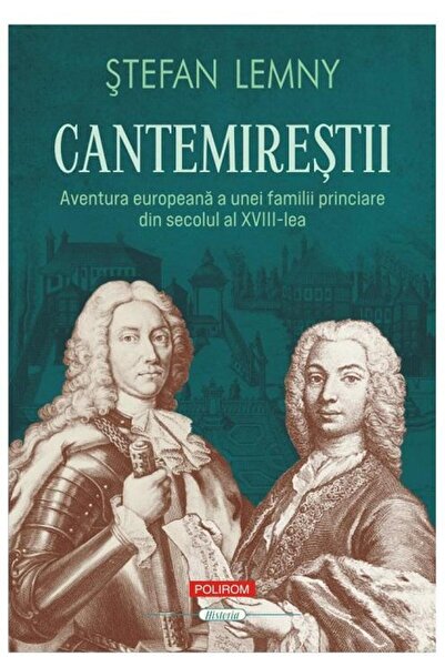 Editura Polirom Cantemirestii. Aventura europeana a unei familii p