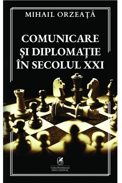 Editura Cartea Romaneasca Educational Communication and diplomacy in the 21st century, Mihail Or