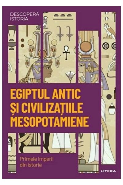 Editura Litera Descopera istoria. Volumul 1: Egiptul antic si civ