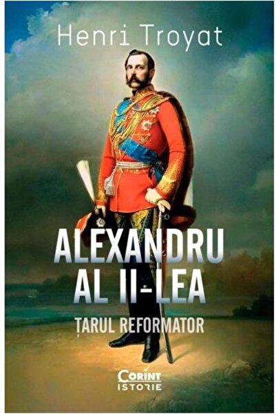 Editura Corint Alexandru al II-lea. Tarul reformator, Henri Troya