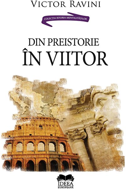 Editura Ideea Europeana Din preistorie in viitor, Victor Ravini