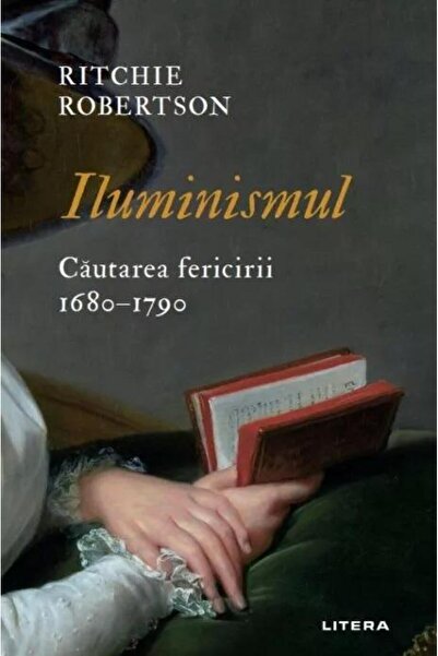 Editura Litera Iluminismul. Cautarea fericirii. 1680-1790, Ritchi
