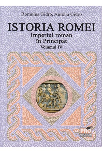 Editura Pro Universitaria Istoria Romei. Imperiul roman in Principat. Volumu