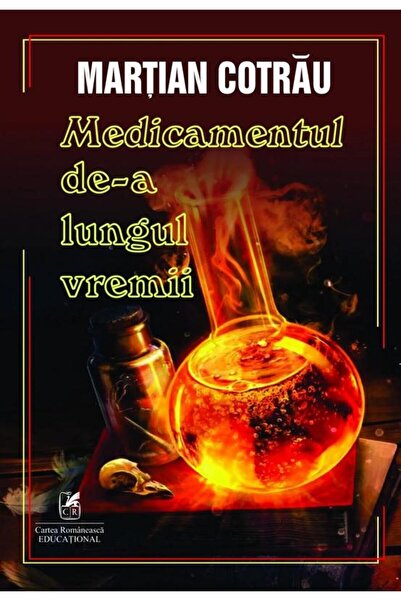Editura Cartea Romaneasca Educational Medicamentul de-a lungul vremii, Martia...