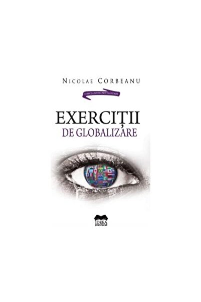 Editura Ideea Europeana Exercitii de globalizare, Nicolae Corbeanu
