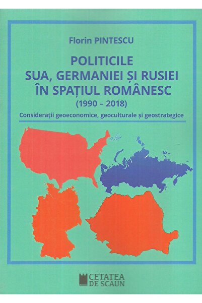 Editura Cetatea de Scaun Politicile SUA, Germaniei si Rusiei in spatiul rom