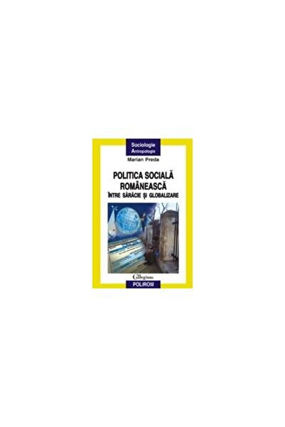 Editura Polirom Politica sociala romaneasca intre saracie si globa