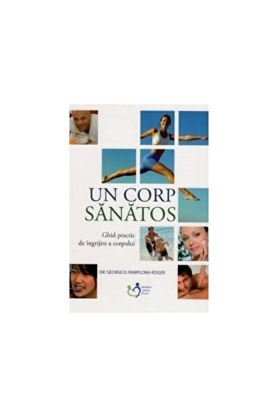 Editura Viata si Sanatate Un corp sanatos, George D. Pamplona-Roger