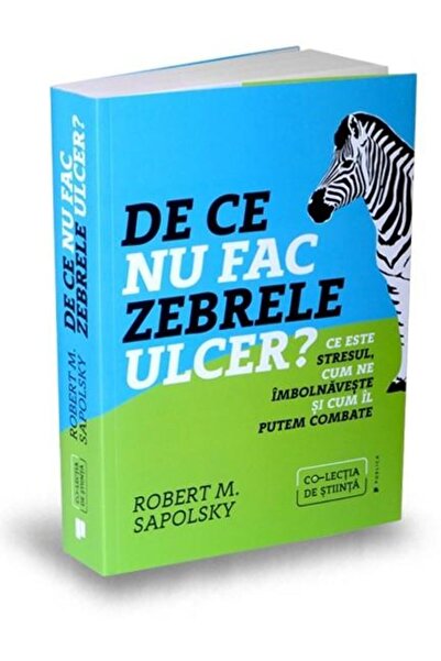 Editura Publica De ce nu fac zebrele ulcer? Ce este stresul, cum n