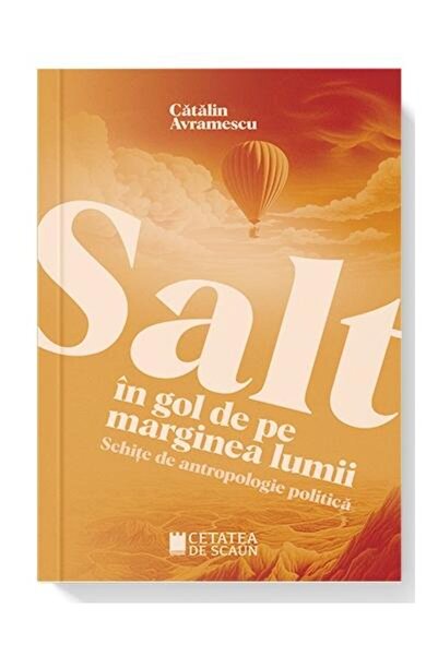 Editura Cetatea de Scaun Salt in gol de pe marginea lumii. Schite de antrop